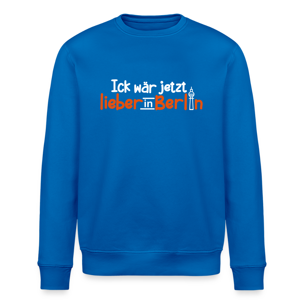 Ick wär jetzt lieber in Berlin - Unisex Bio Sweatshirt - Königsblau