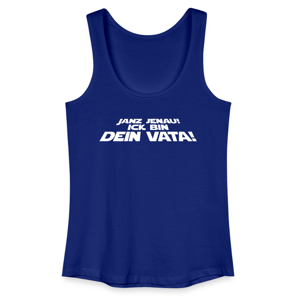 Janz jenau! Ick bin dein Vata! - Frauen Bio Tank Top - Königsblau