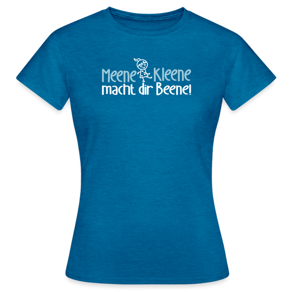 Meene Kleene macht dir Beene! - Frauen Premium T-Shirt - Antikblaues Saphir meliert