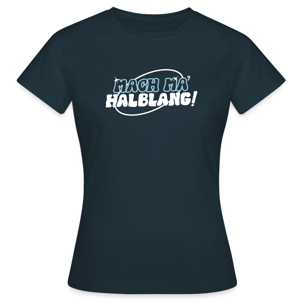 Mach ma’ halblang! - Frauen Premium T-Shirt - Navy