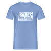 Sorry, ick bin spät. Hatte keen Bock. - Männer Premium T-Shirt - carolina blue