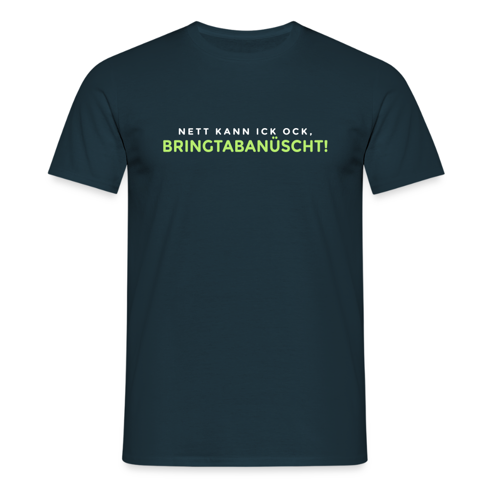 Nett kann ick och, bringtabanüscht! - Männer Premium T-Shirt - Navy
