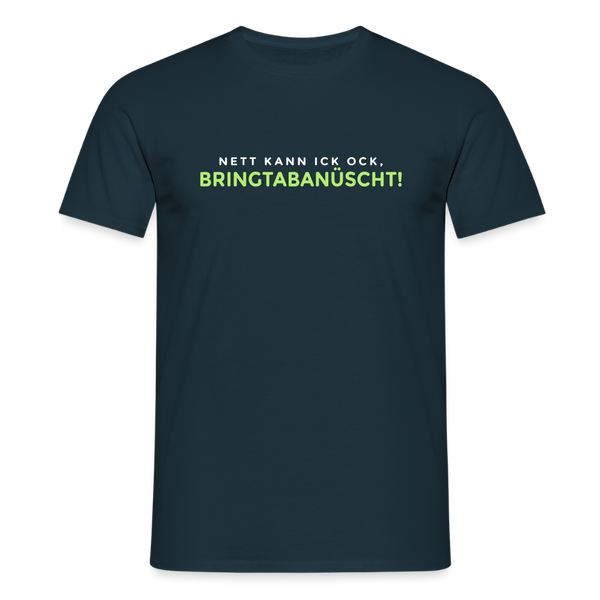 Nett kann ick och, bringtabanüscht! - Männer Premium T-Shirt - Navy