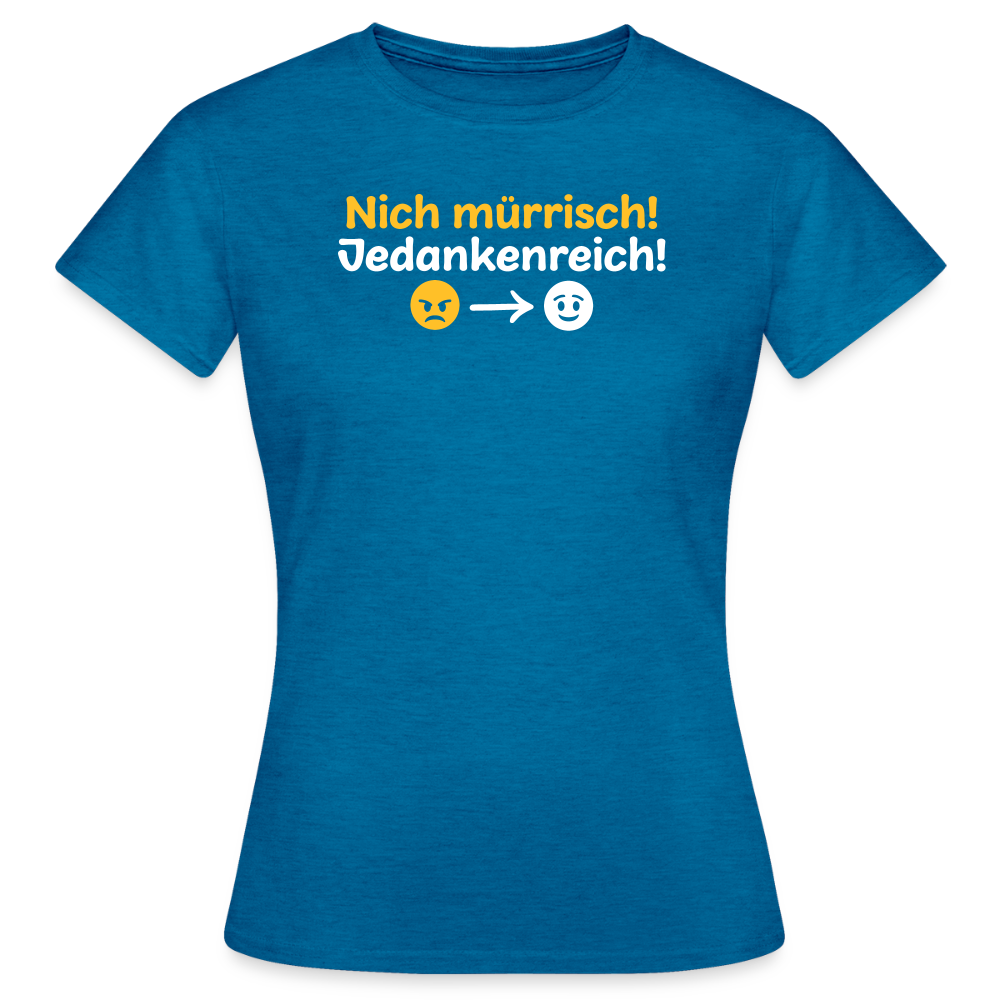 Nich mürrisch! Jedankenreich! - Frauen Premium T-Shirt - Antikblaues Saphir meliert