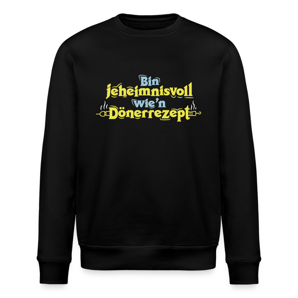 Bin jeheimnisvoll wie'n Dönerrezept. - Unisex Bio Sweatshirt - Schwarz