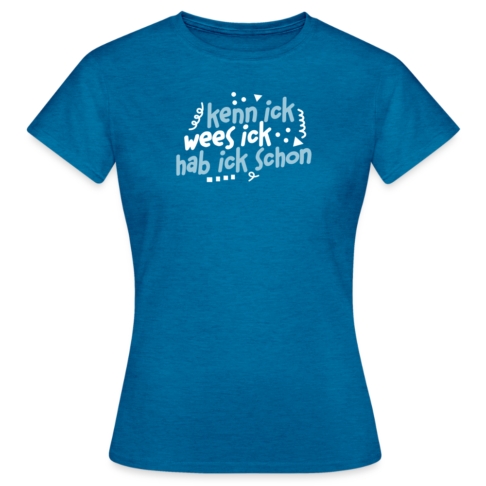kenn ick wees ick hab ick schon - Frauen Premium T-Shirt - Antikblaues Saphir meliert