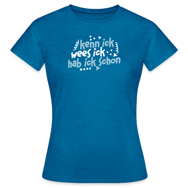 kenn ick wees ick hab ick schon - Frauen Premium T-Shirt - Antikblaues Saphir meliert