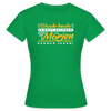 Wasde heute kannst erleben, kann dir morjen keener jeben! - Frauen Premium T-Shirt - Kelly Green