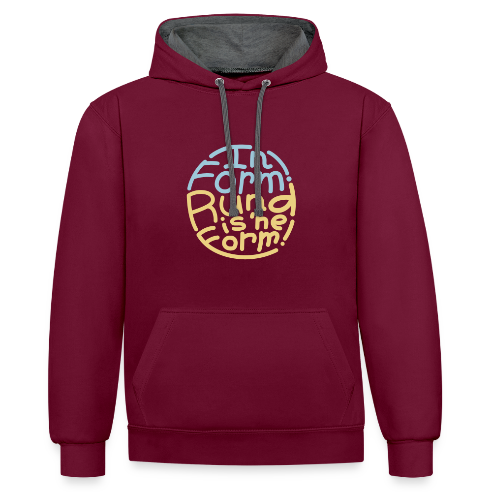 In Form! Rund is 'ne Form! - Kontrast Hoodie - Weinrot/Anthrazit