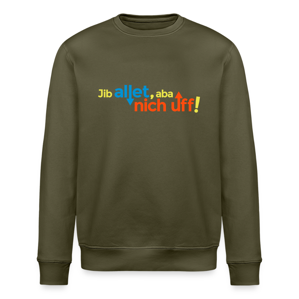 Jib allet, aba nich uff! - Unisex Bio Sweatshirt - Khaki