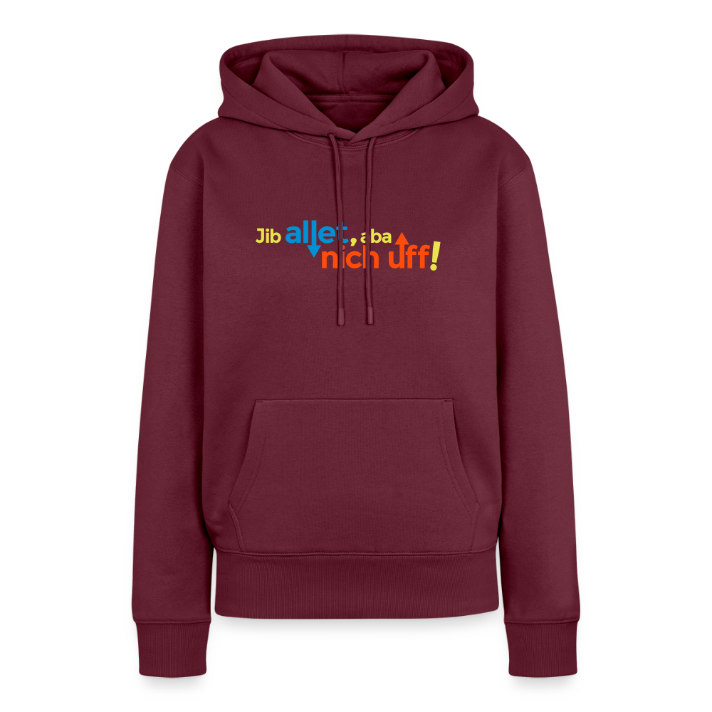 Jib allet, aba nich uff! - Frauen Premium Hoodie - Burgunderrot