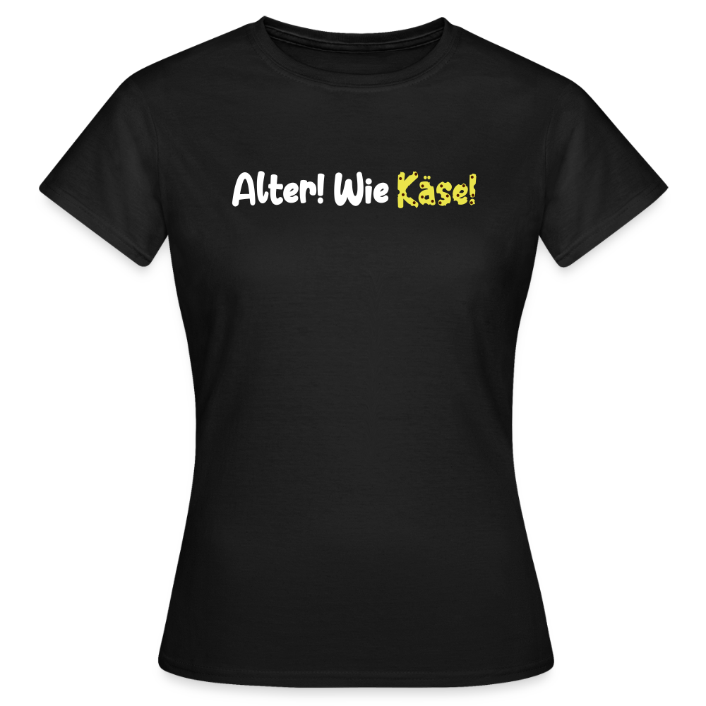 Alter! Wie Käse! - Frauen Premium T-Shirt - Schwarz
