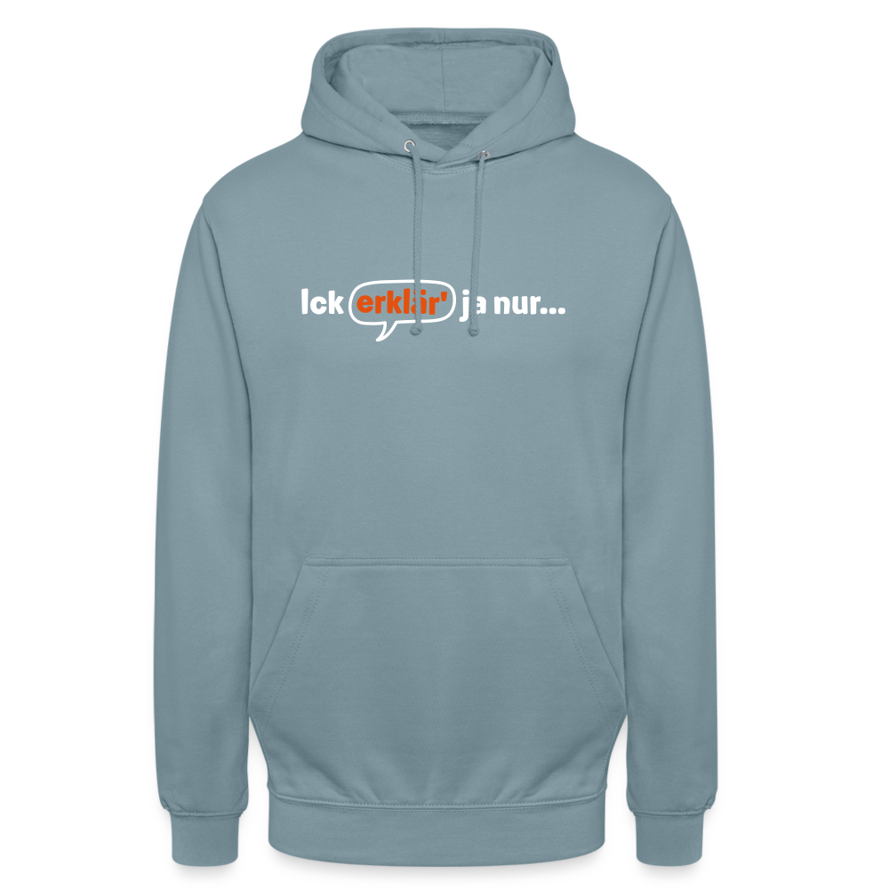 Ick erklär' ja nur… - Unisex Hoodie - Nebelblau