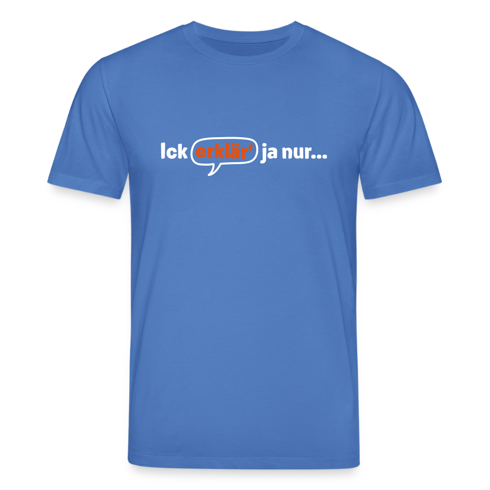 Ick erklär' ja nur… - Unisex Bio T-Shirt - Achtsames Blau