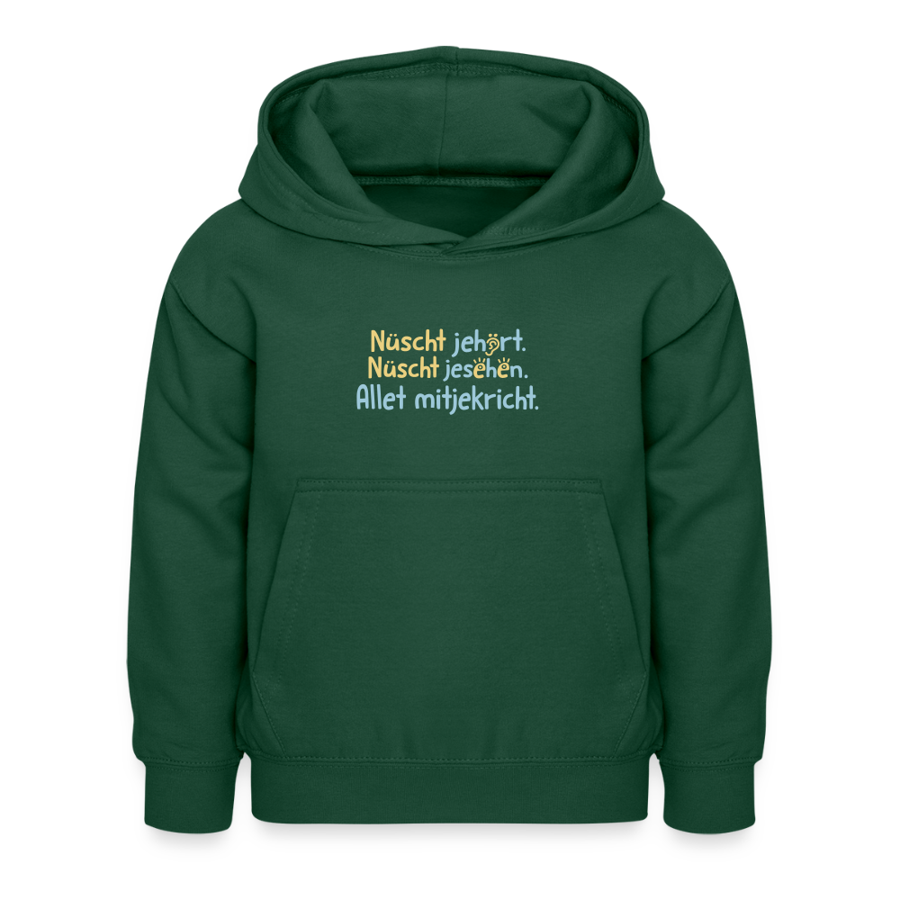 Nüscht jehört, nüscht jesehen, aba allet mitjekricht. - Kinder Hoodie - Flaschengrün