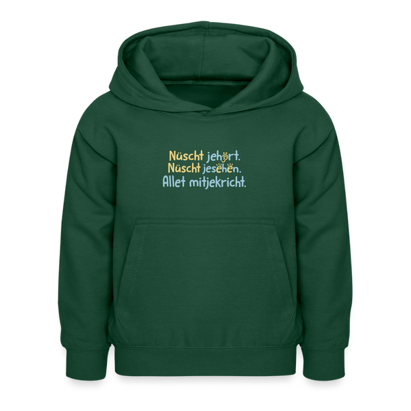 Nüscht jehört, nüscht jesehen, aba allet mitjekricht. - Kinder Hoodie - Flaschengrün