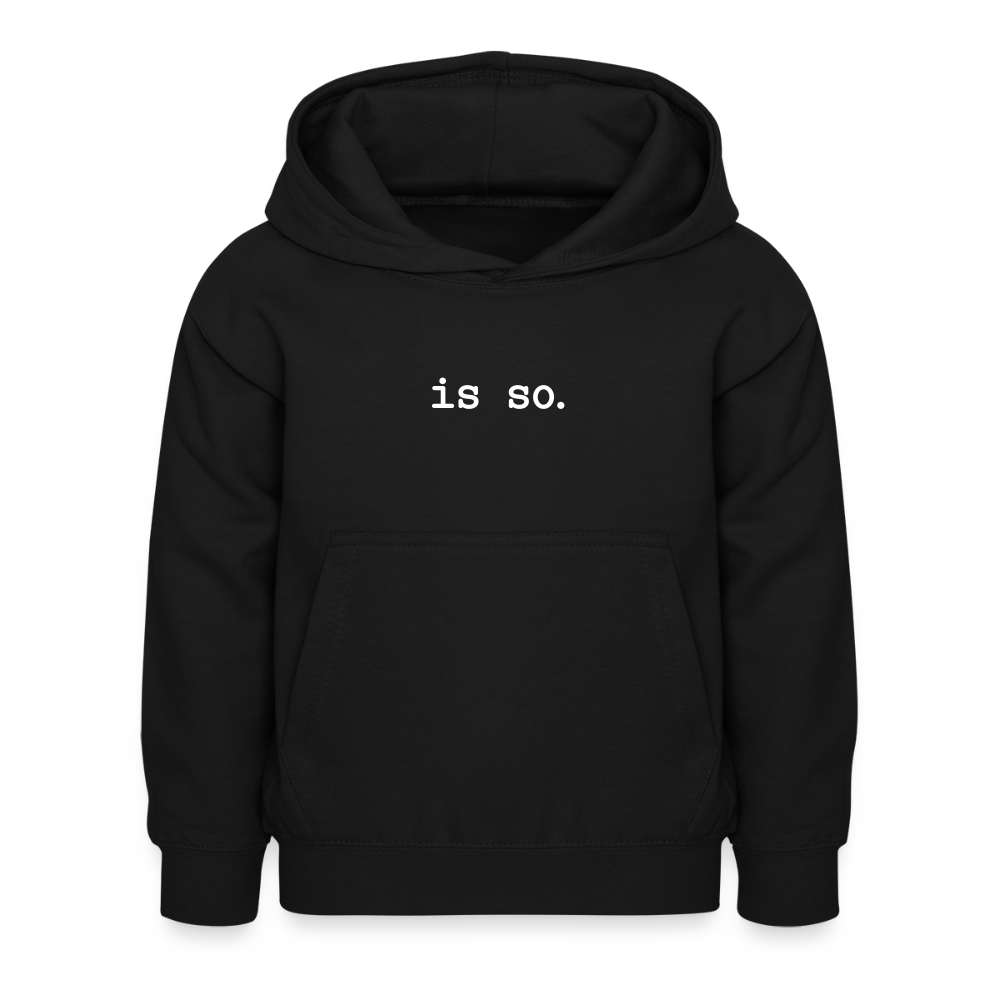 Is So  - Kinder Hoodie - Schwarz