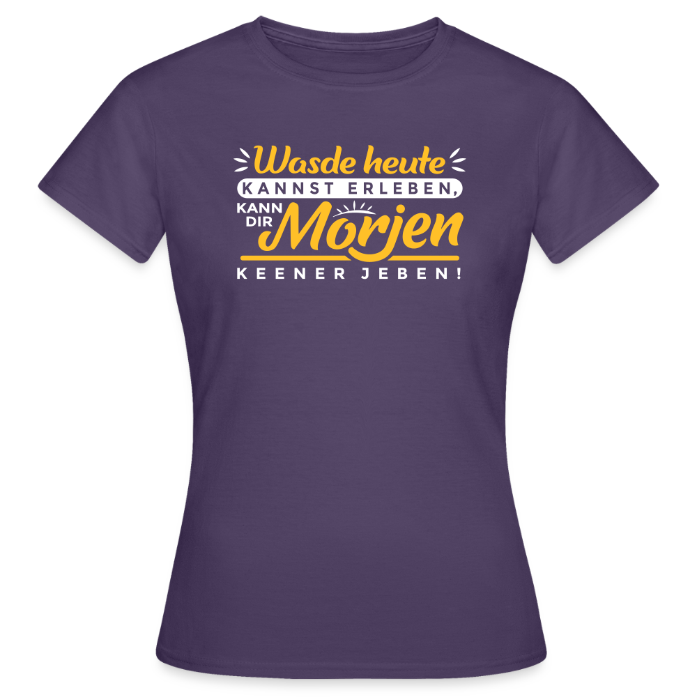 Wasde heute kannst erleben, kann dir morjen keener jeben! - Frauen Premium T-Shirt - Dunkellila