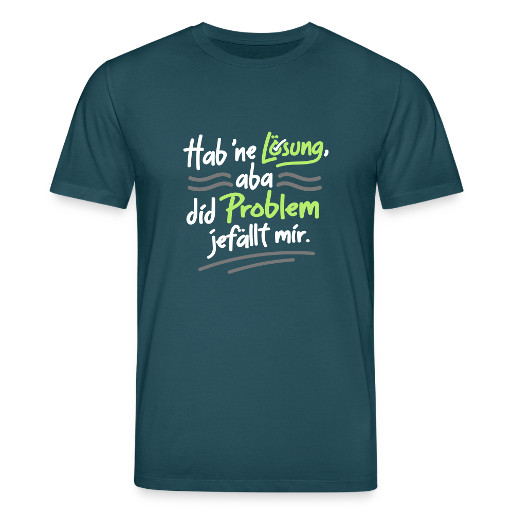 Hab 'ne Lösung, aba did Problem jefällt mir. - Unisex Bio T-Shirt - Dunkles Petrol