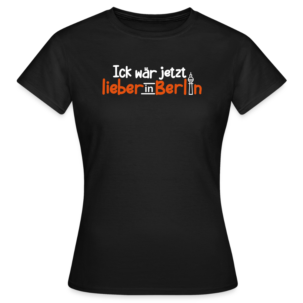 Ick wär jetzt lieber in Berlin - Frauen Premium T-Shirt - Schwarz