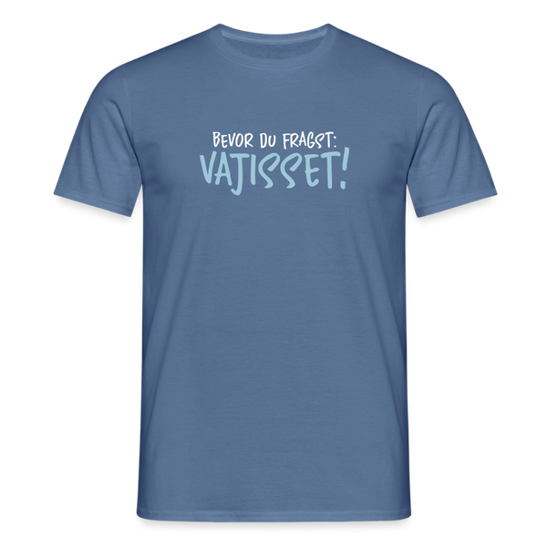 Bevor du fragst - Männer Premium T-Shirt - Taubenblau 