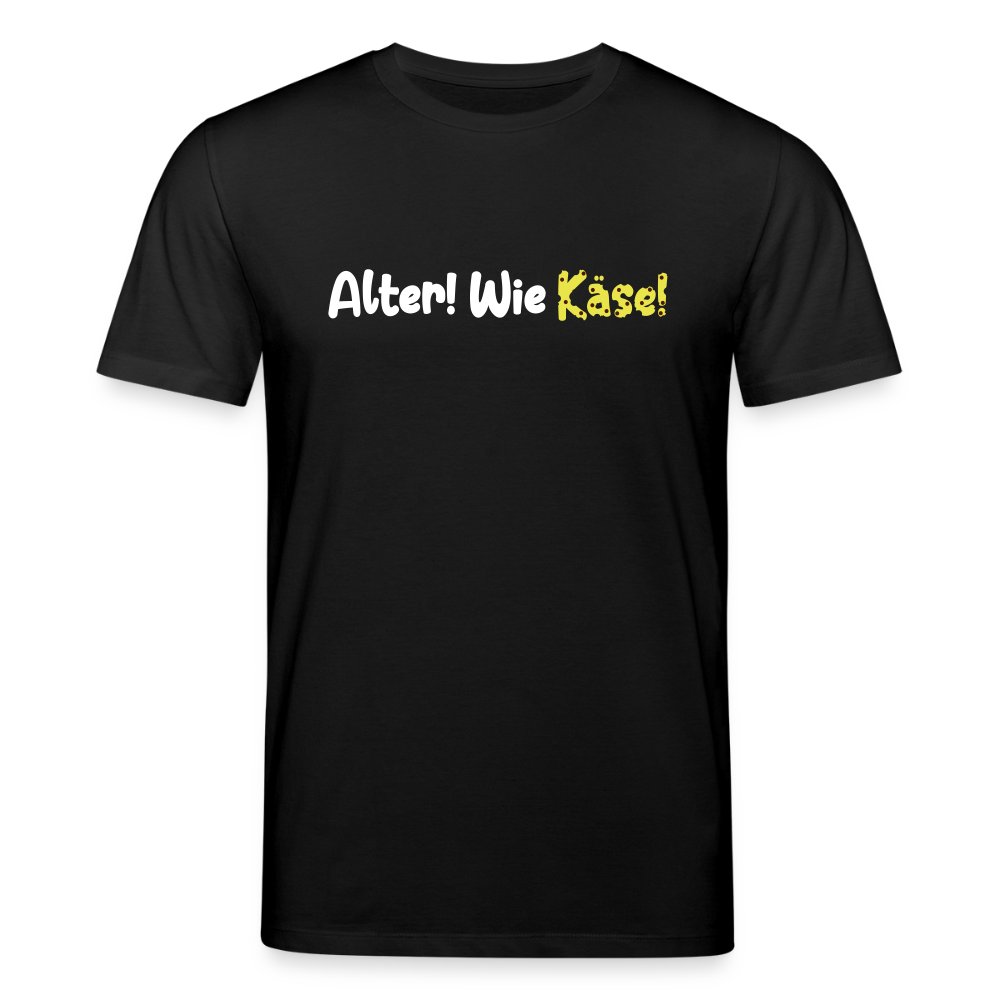 Alter! Wie Käse! - Unisex Bio T-Shirt - Schwarz
