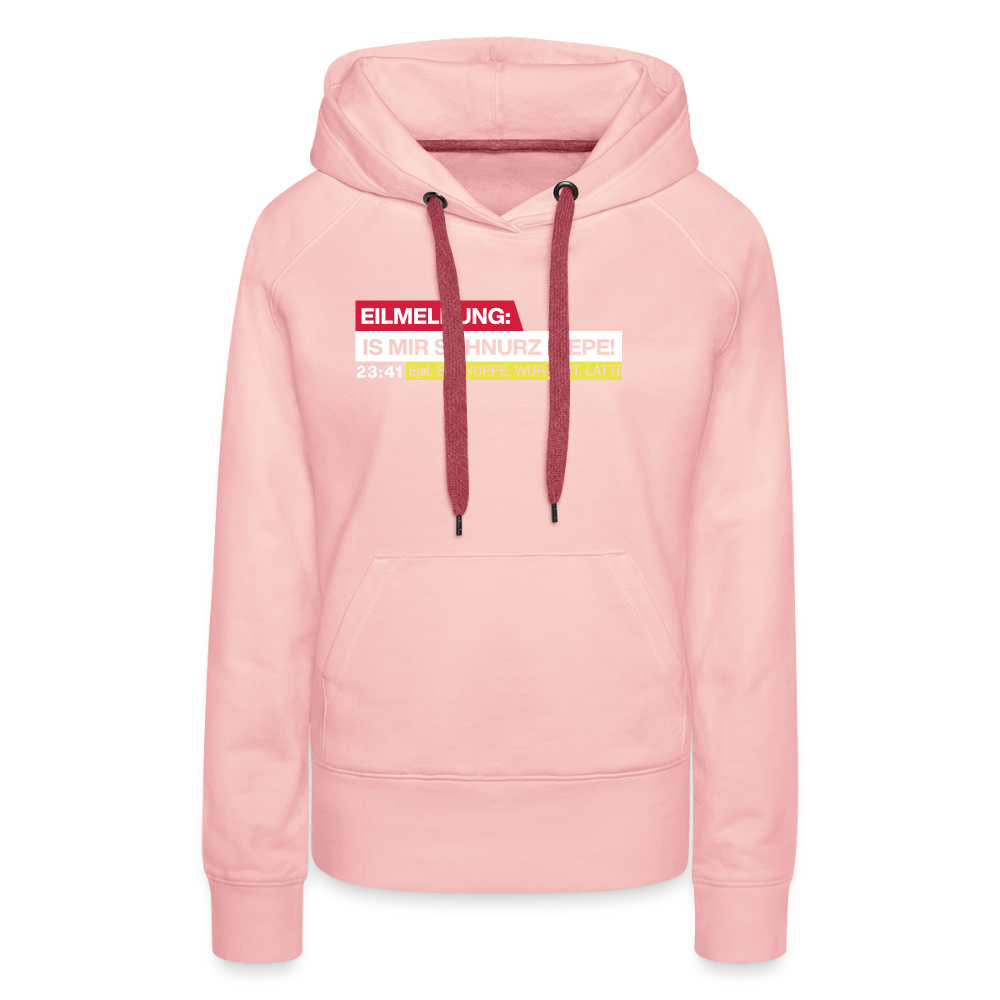 Eilmeldung: Is mir Schnurz Piepe! - Frauen Premium Hoodie - Kristallrosa