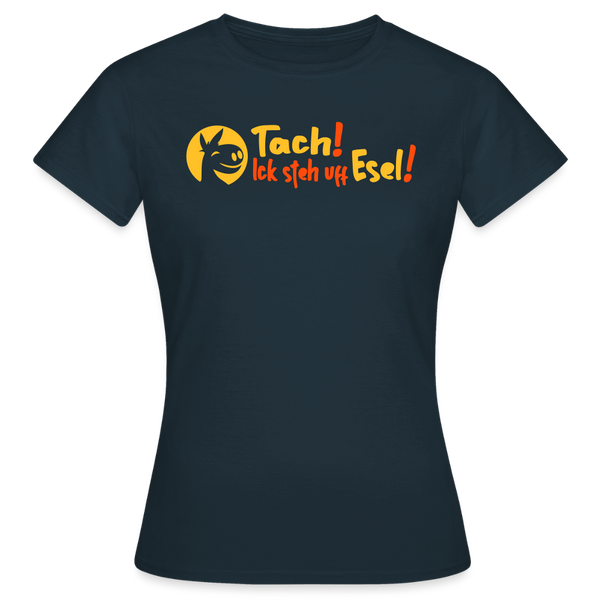 Tach! Ick steh uff Esel! - Frauen Premium T-Shirt - Navy