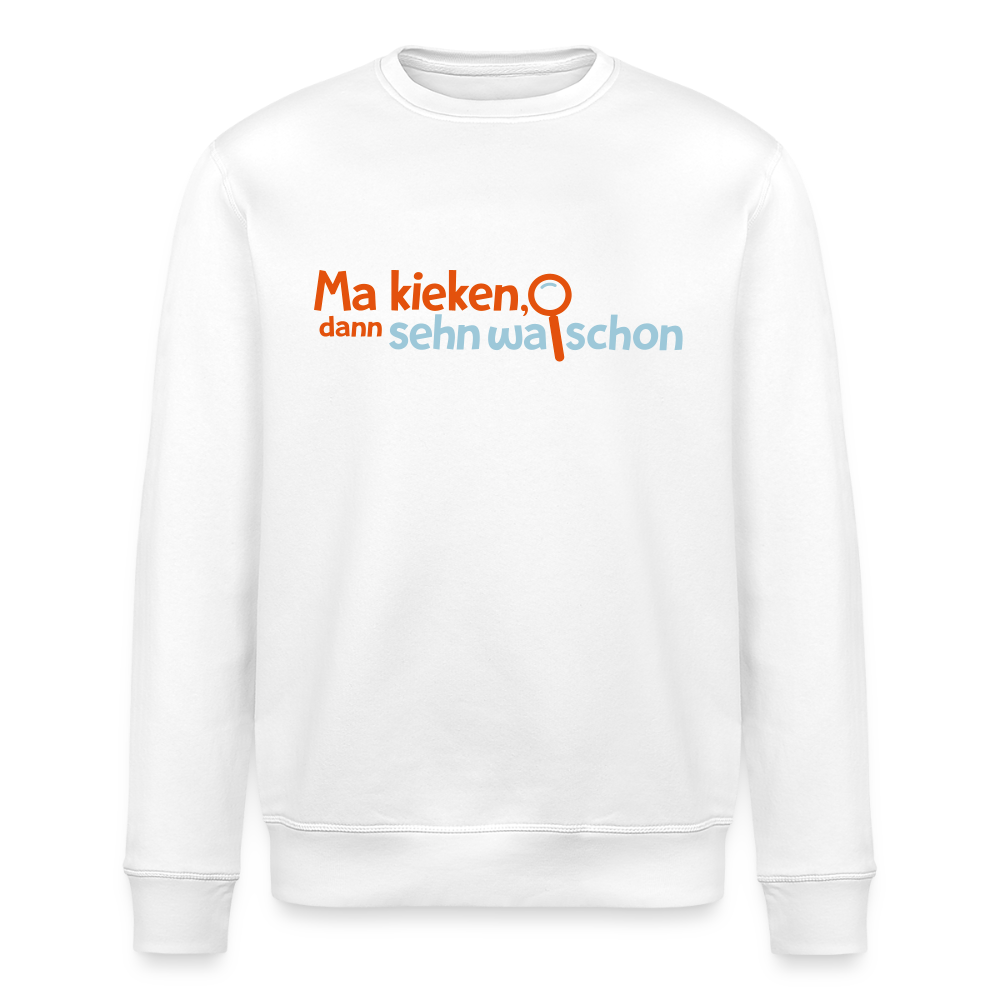 Ma kieken, dann sehn wa schon - Unisex Bio Sweatshirt - Weiß