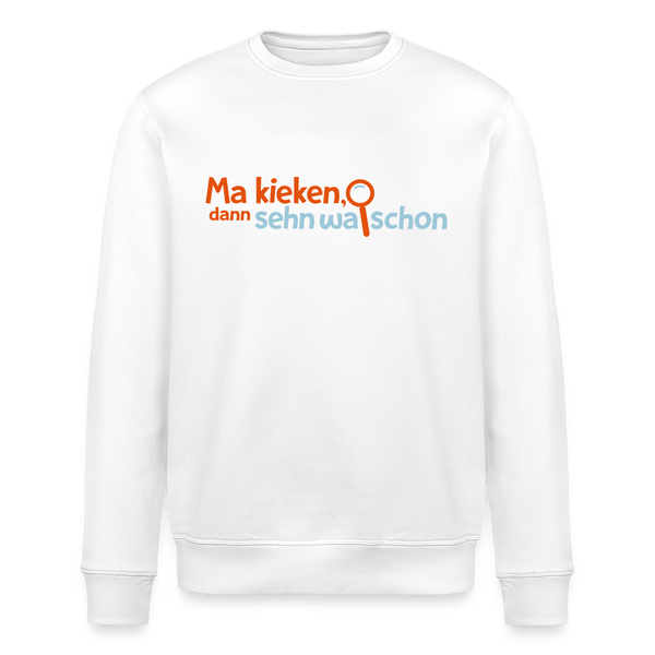 Ma kieken, dann sehn wa schon - Unisex Bio Sweatshirt - Weiß