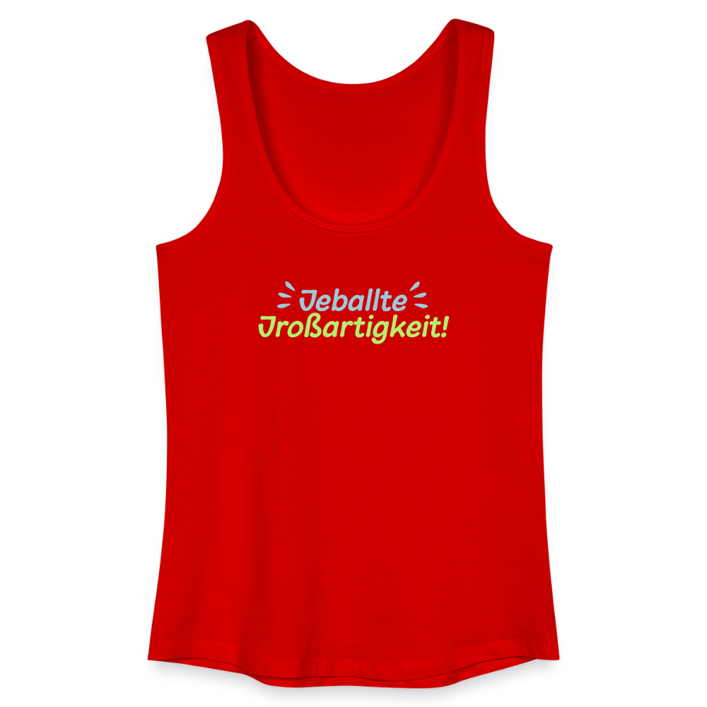 Jeballte Jroßartigkeit! - Frauen Bio Tank Top - Rot