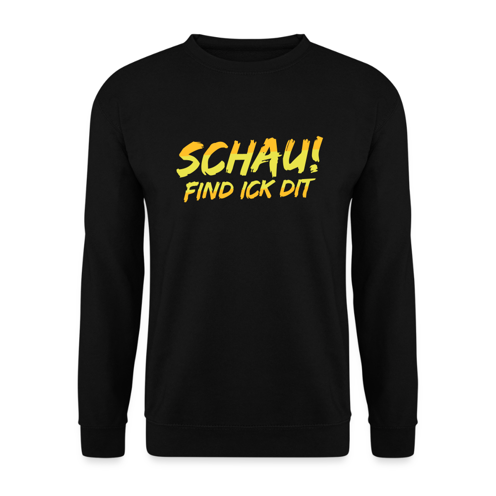 Schau! Find Ick Dit - Unisex Pullover - Schwarz