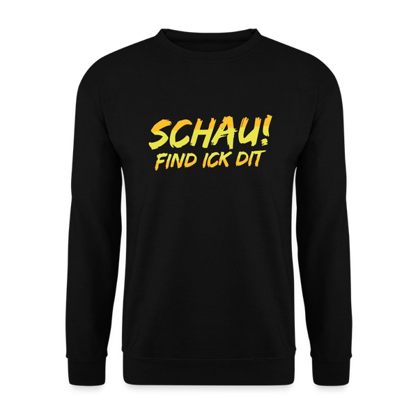Schau! Find Ick Dit - Unisex Pullover - Schwarz