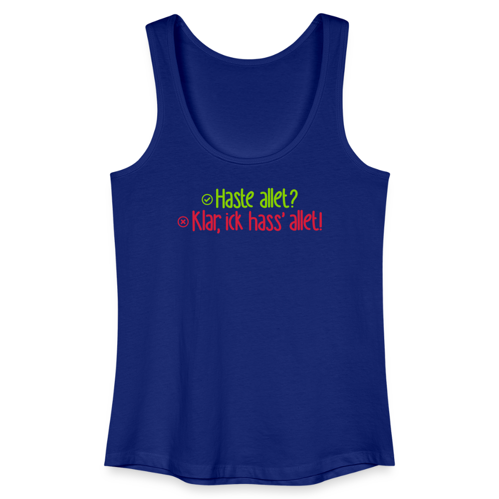 Haste allet? Klar, ick hass' allet! - Frauen Bio Tank Top - Königsblau