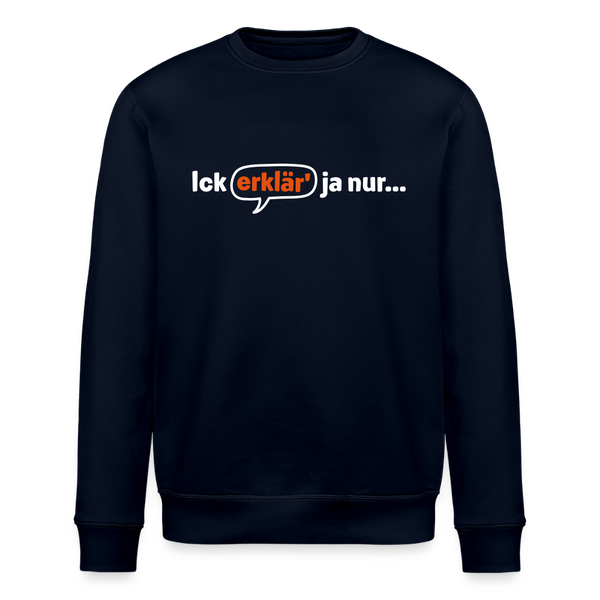 Ick erklär' ja nur… - Unisex Bio Sweatshirt - Navy