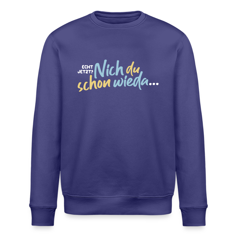 Echt jetzt? Nich du schon wieda... - Unisex Bio Sweatshirt - Dämmerung