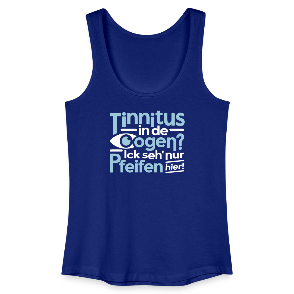 Tinnitus in de Oogen? Ick seh' nur Pfeifen hier! - Frauen Bio Tank Top - Königsblau
