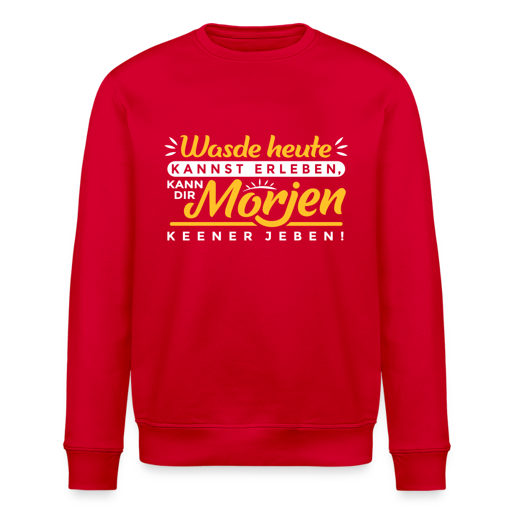 Wasde heute kannst erleben, kann dir morjen keener jeben! - Unisex Bio Sweatshirt - Rot