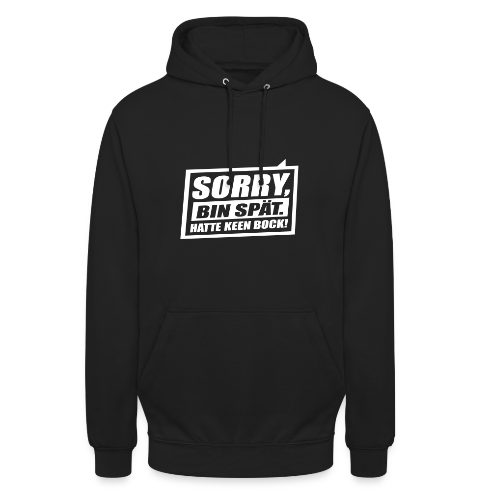 Sorry, ick bin spät. Hatte keen Bock. - Unisex Hoodie - Schwarz