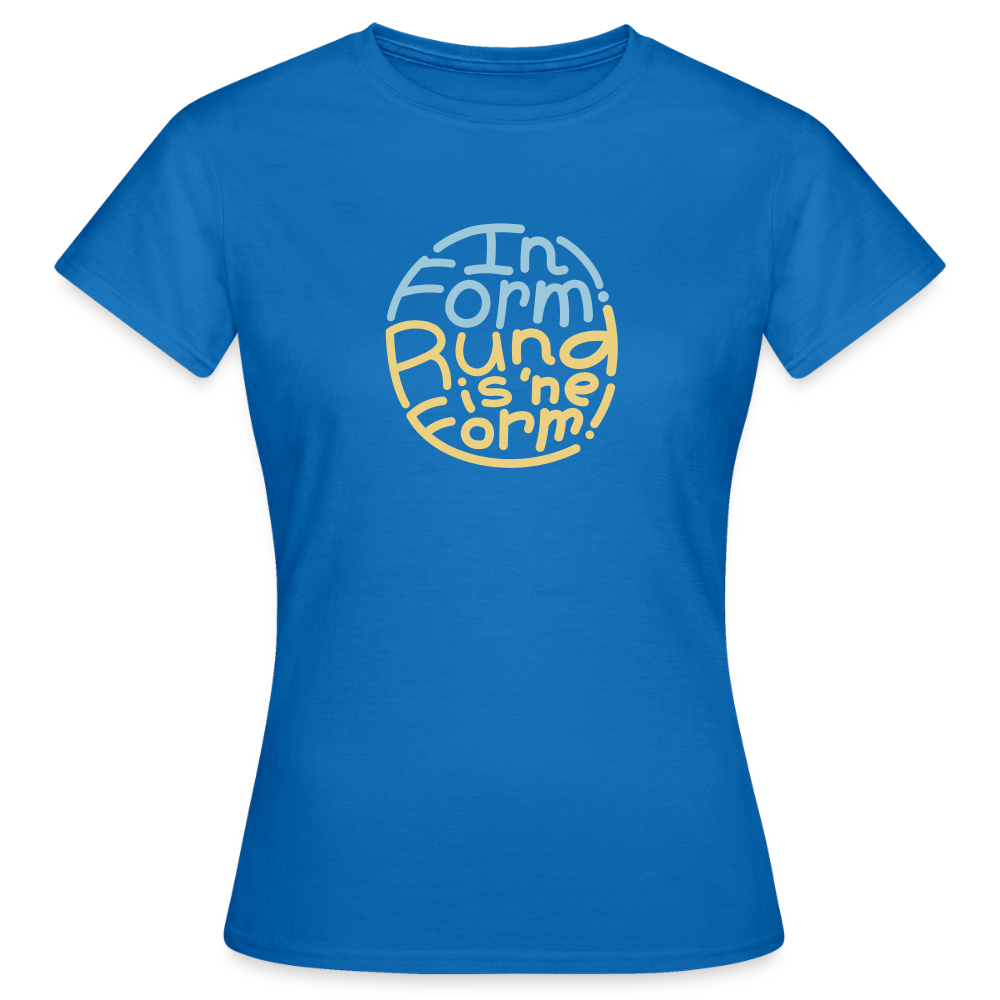 In Form! Rund is 'ne Form! - Frauen Premium T-Shirt - Royalblau