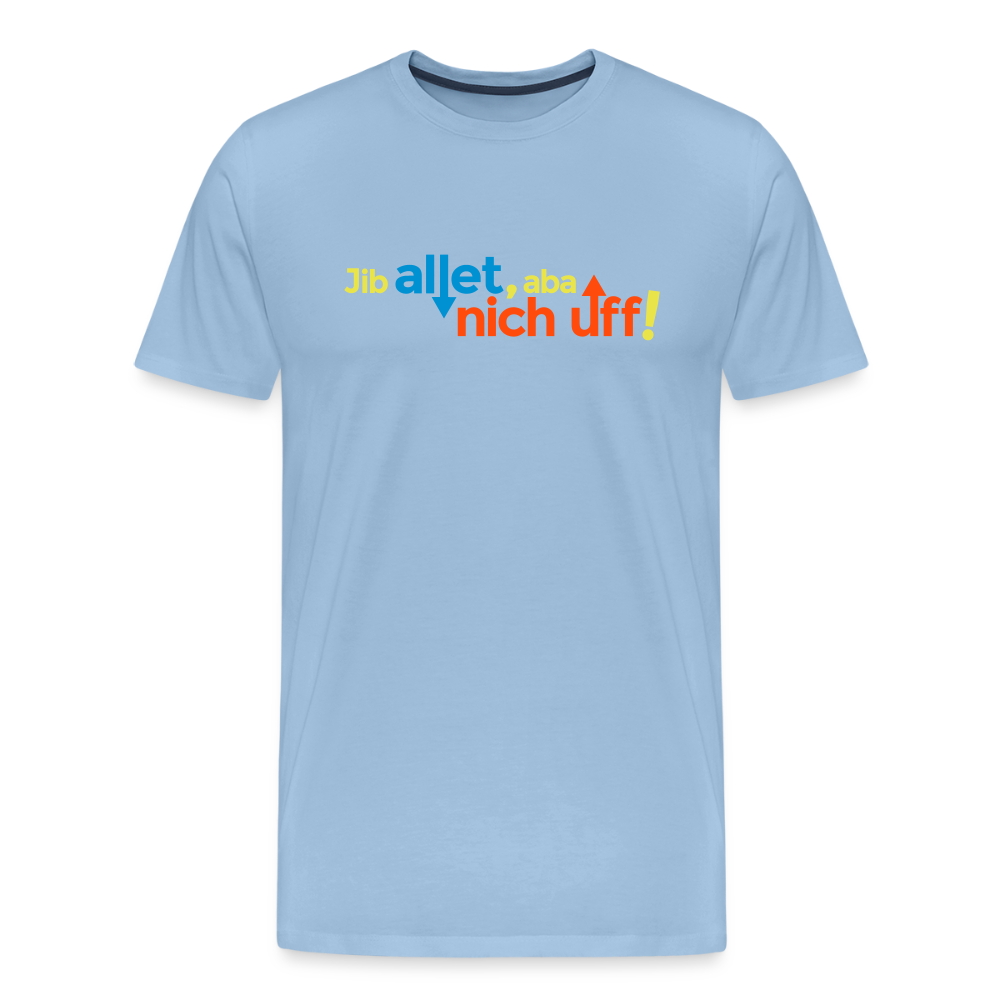 Jib allet, aba nich uff! - Männer Premium T-Shirt - Sky