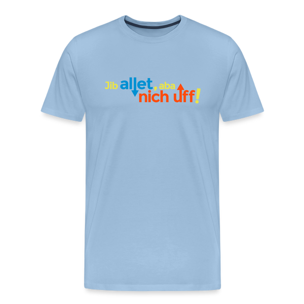Jib allet, aba nich uff! - Männer Premium T-Shirt - Sky