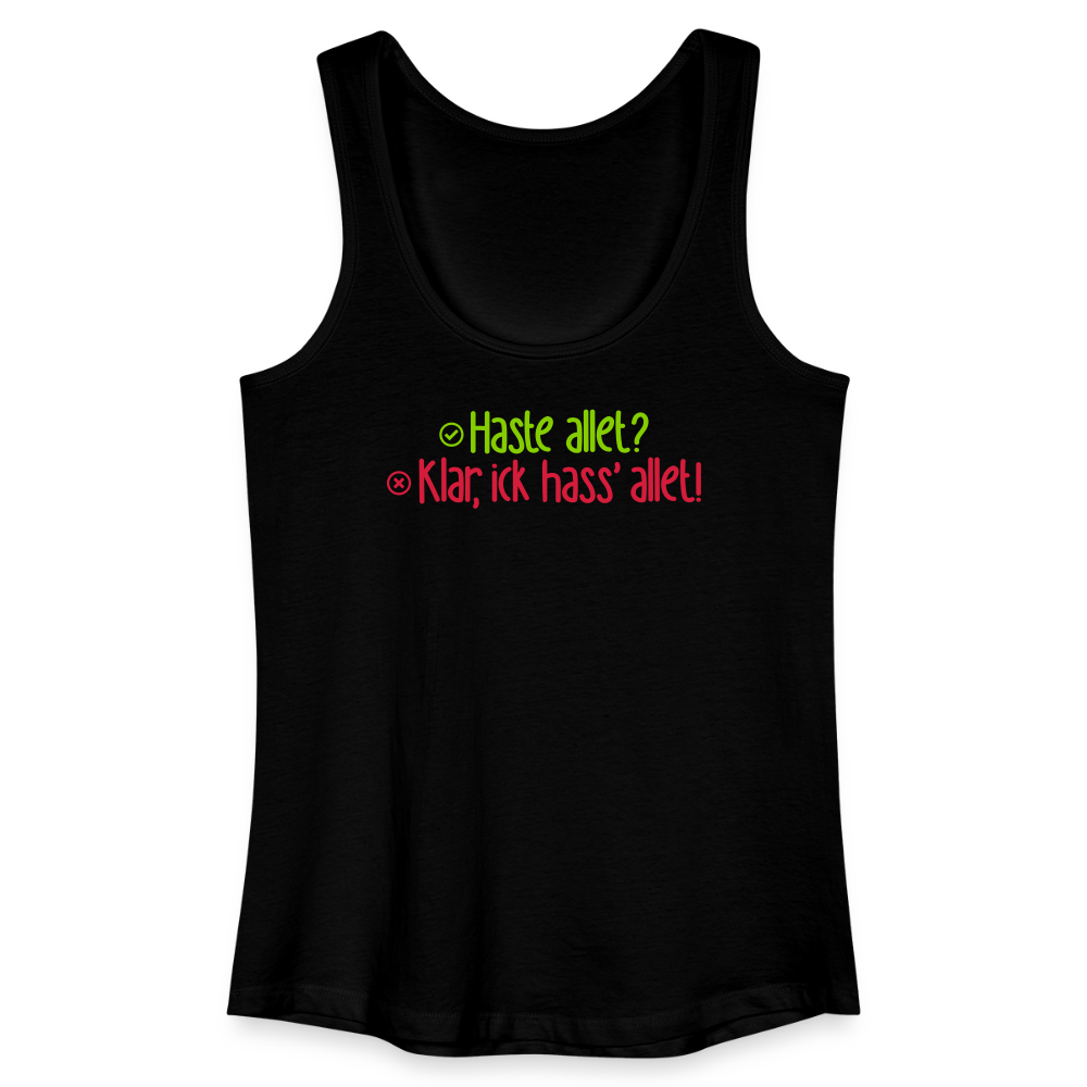 Haste allet? Klar, ick hass' allet! - Frauen Bio Tank Top - Schwarz