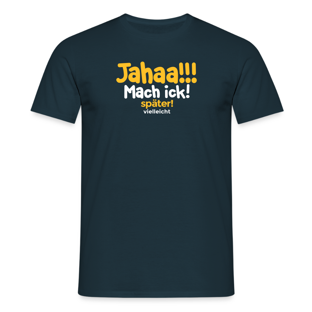 Jahaa!!! Mach ick! später! vielleicht - Männer Premium T-Shirt - Navy