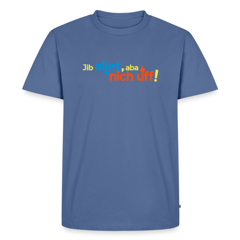 Jib allet, aba nich uff! - Männer Premium T-Shirt - Taubenblau