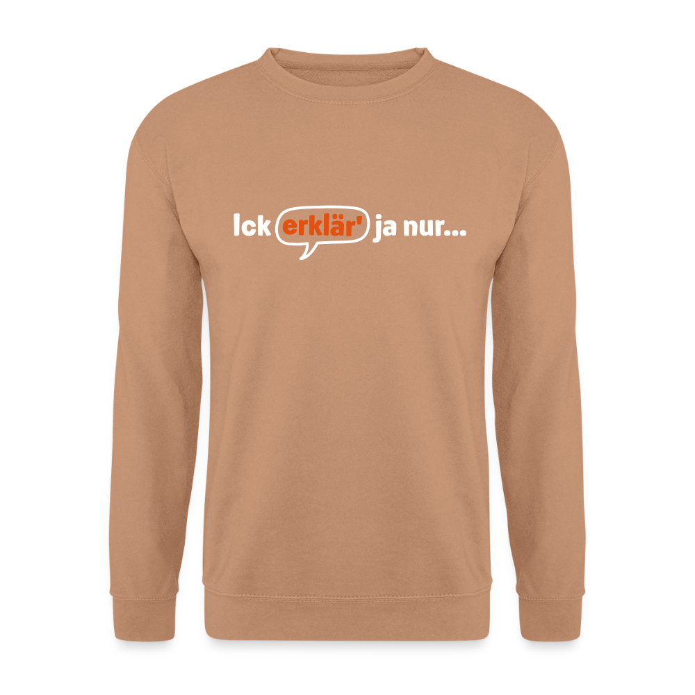 Ick erklär' ja nur… - Unisex Pullover - Mocca