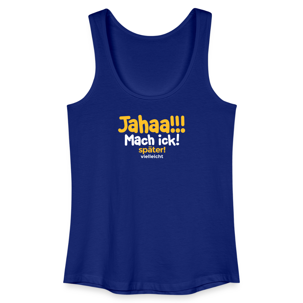 Jahaa!!! Mach ick! später! vielleicht - Frauen Bio Tank Top - Königsblau