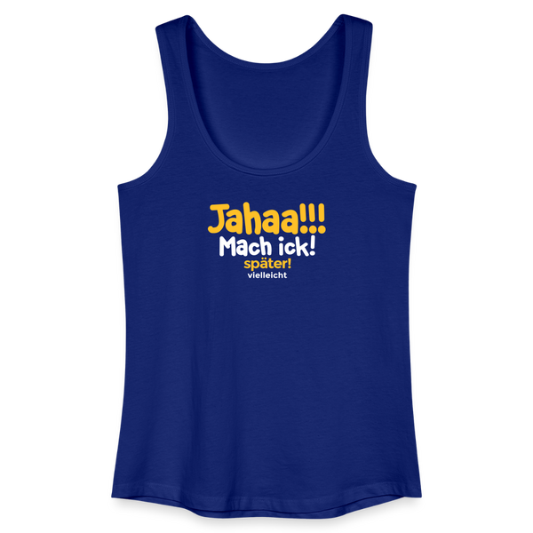 Jahaa!!! Mach ick! später! vielleicht - Frauen Bio Tank Top - Königsblau