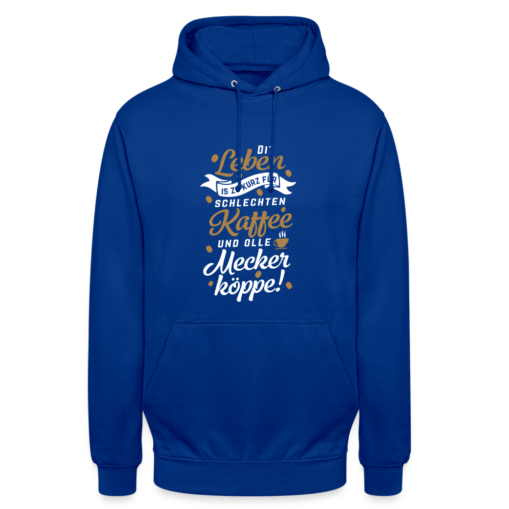 Dit Leben is zu kurz für schlechten Kaffee und olle Meckerköppe! - Unisex Hoodie - Royalblau