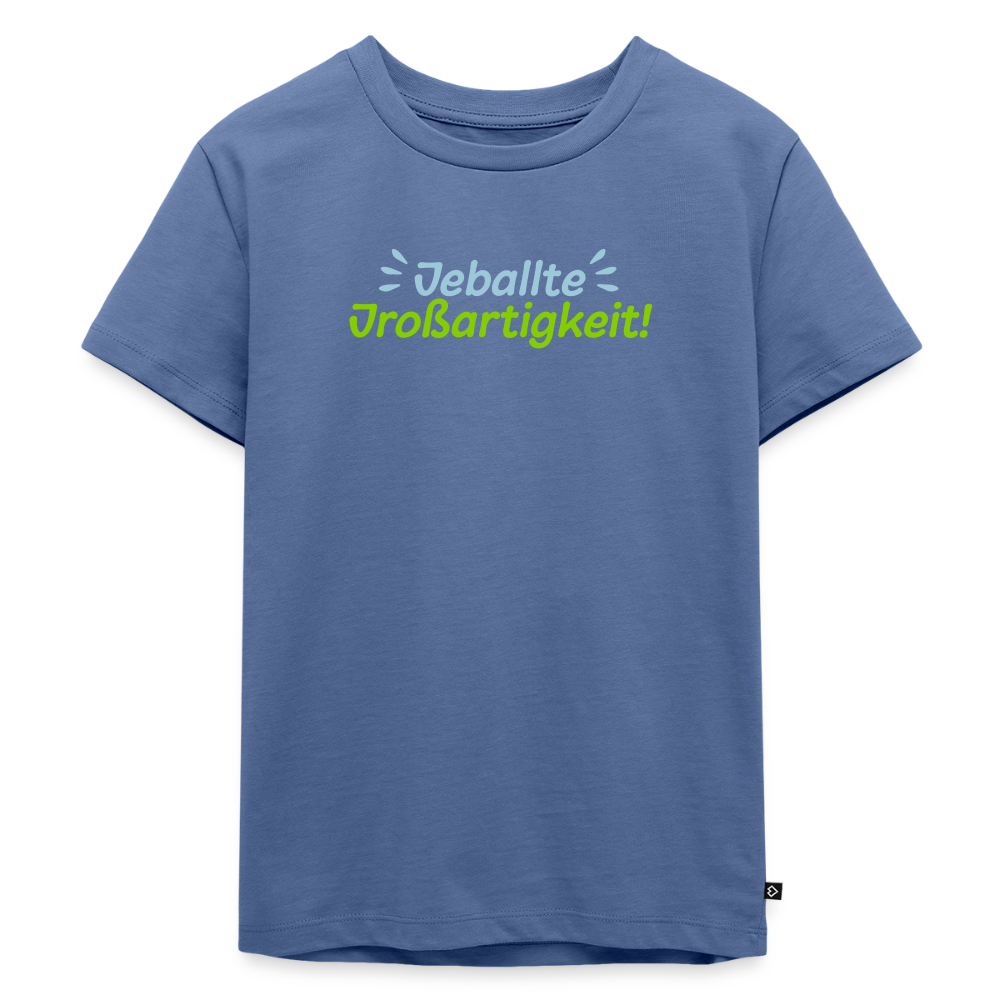 Jeballte Jroßartigkeit! - Kinder Premium T-Shirt - Taubenblau
